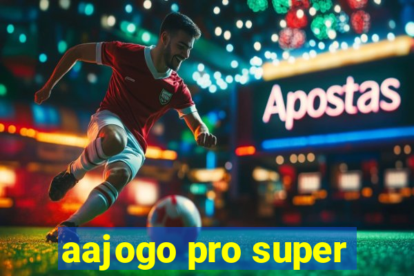 aajogo pro super