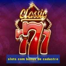 slots com bonus de cadastro