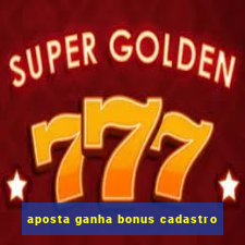 aposta ganha bonus cadastro