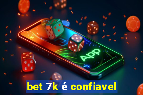 bet 7k é confiavel