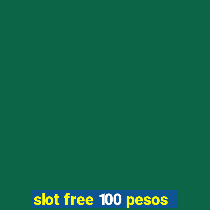 slot free 100 pesos