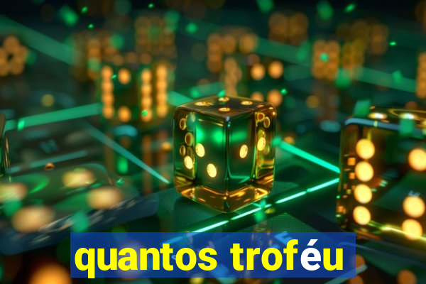 quantos troféu