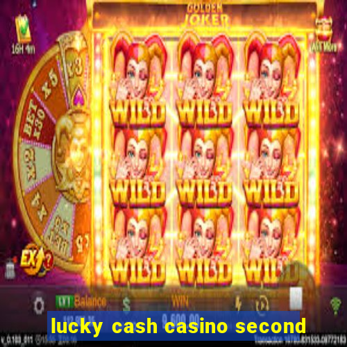 lucky cash casino second