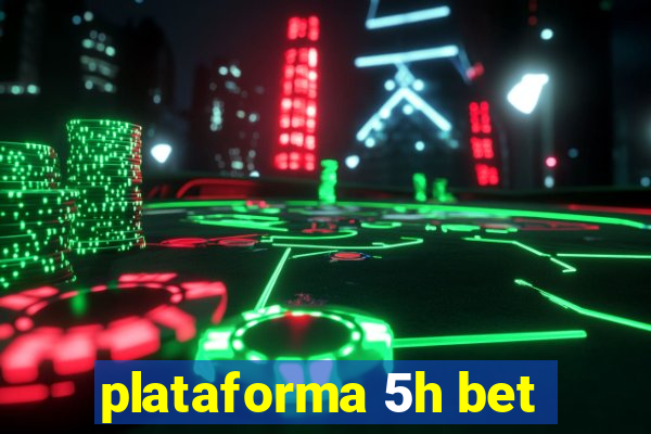 plataforma 5h bet