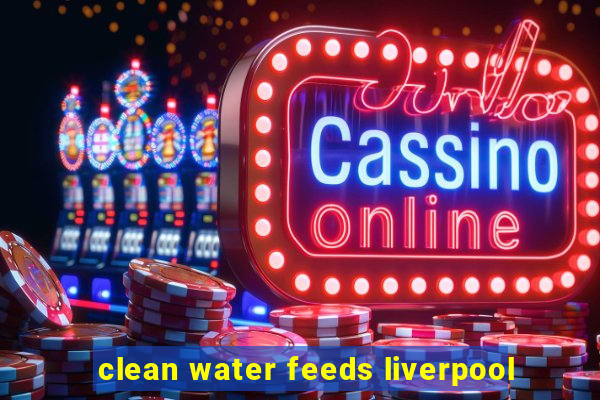 clean water feeds liverpool