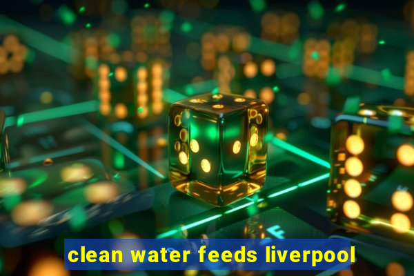 clean water feeds liverpool