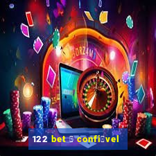 122 bet 茅 confi谩vel