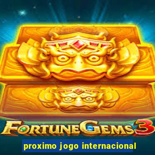 proximo jogo internacional