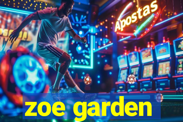 zoe garden