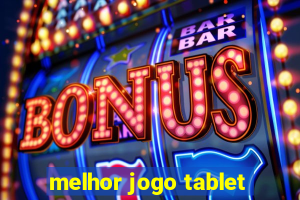 melhor jogo tablet