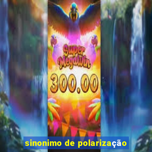 sinonimo de polarização