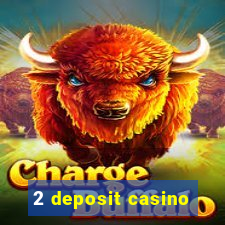 2 deposit casino