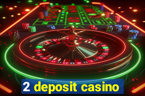 2 deposit casino