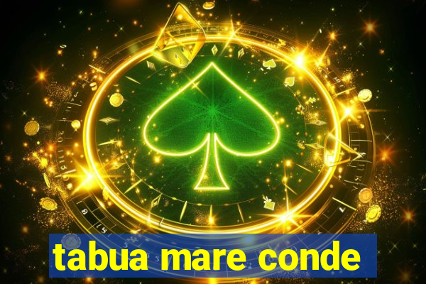 tabua mare conde