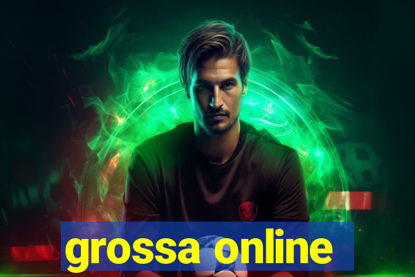 grossa online