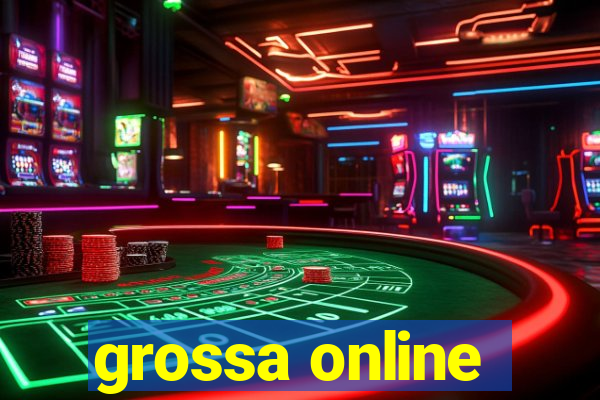 grossa online