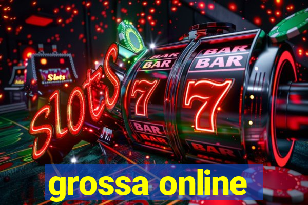 grossa online