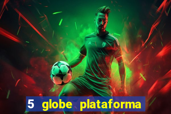 5 globe plataforma de jogos