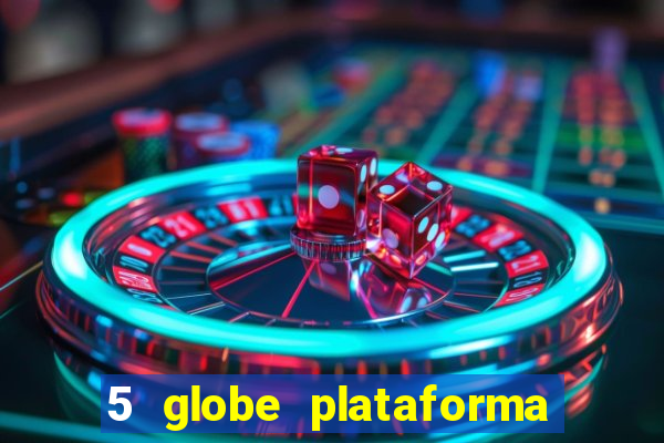 5 globe plataforma de jogos