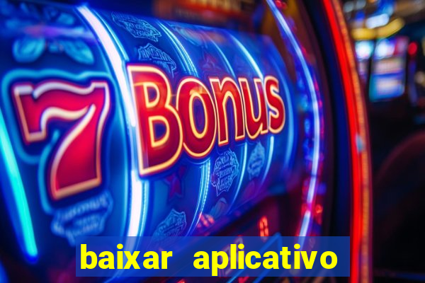 baixar aplicativo de aposta bet