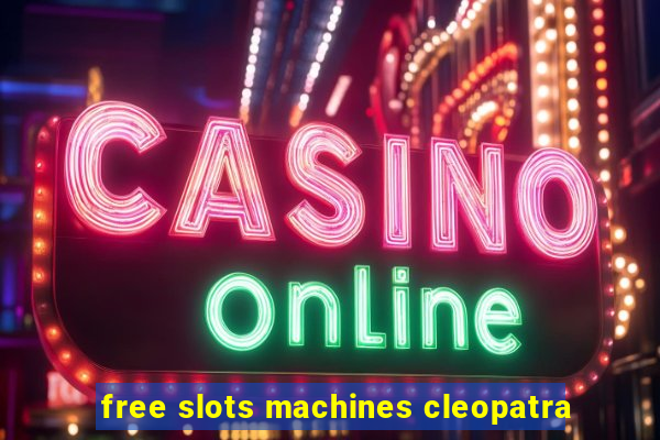 free slots machines cleopatra