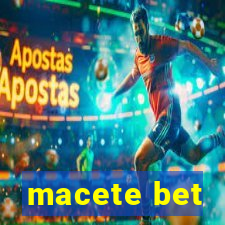 macete bet