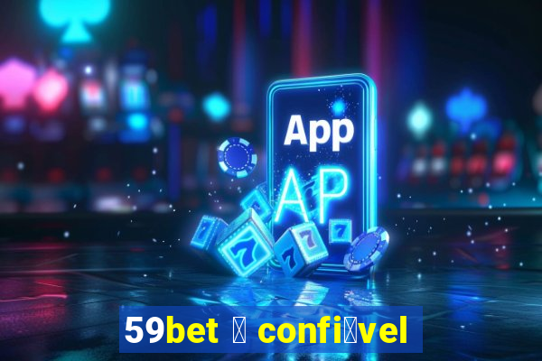 59bet 茅 confi谩vel