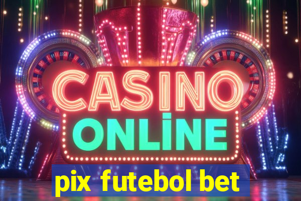 pix futebol bet