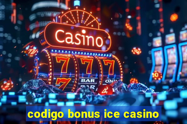 codigo bonus ice casino