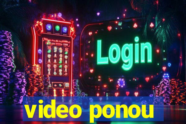 video ponou