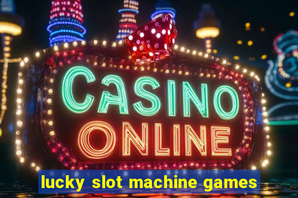 lucky slot machine games