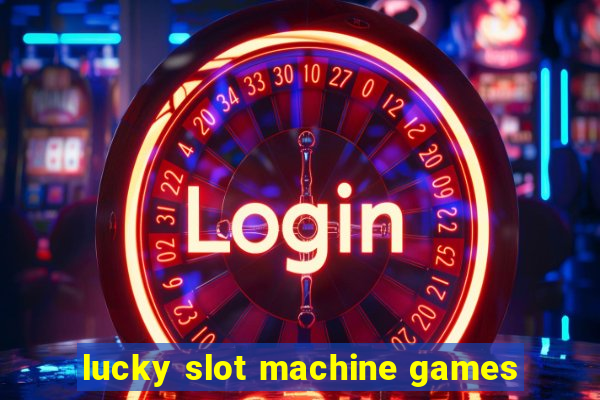 lucky slot machine games