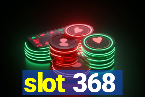 slot 368