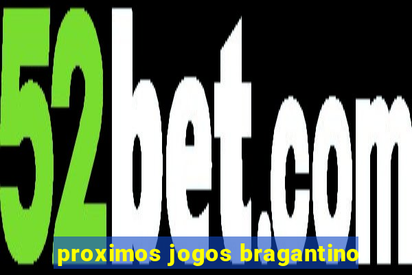 proximos jogos bragantino