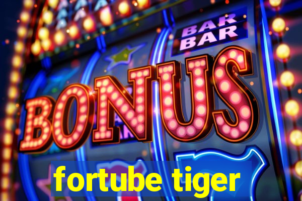 fortube tiger