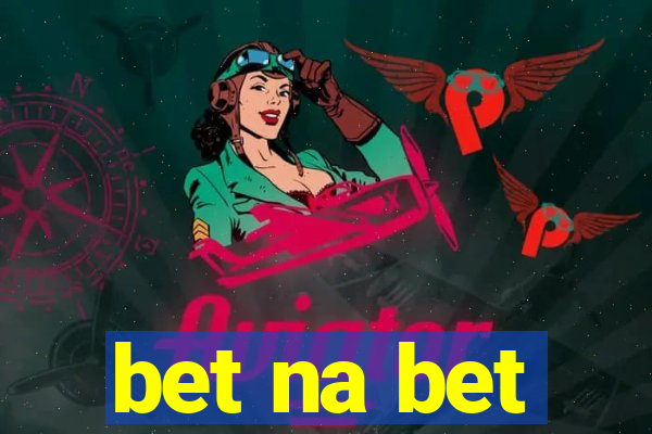 bet na bet