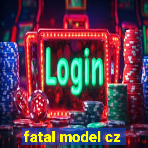 fatal model cz