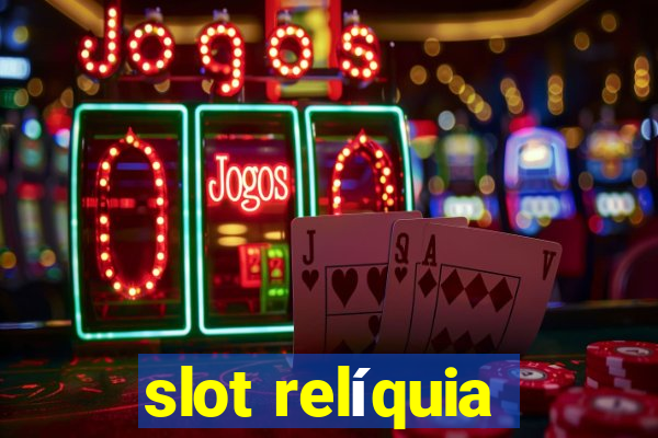 slot relíquia