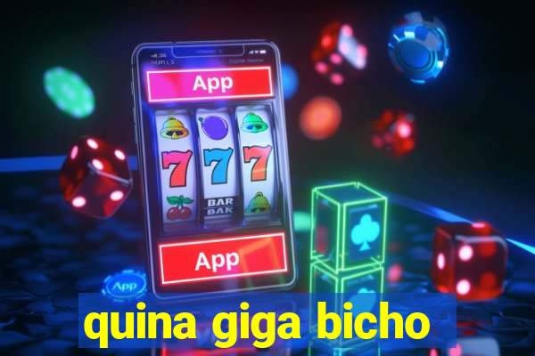 quina giga bicho