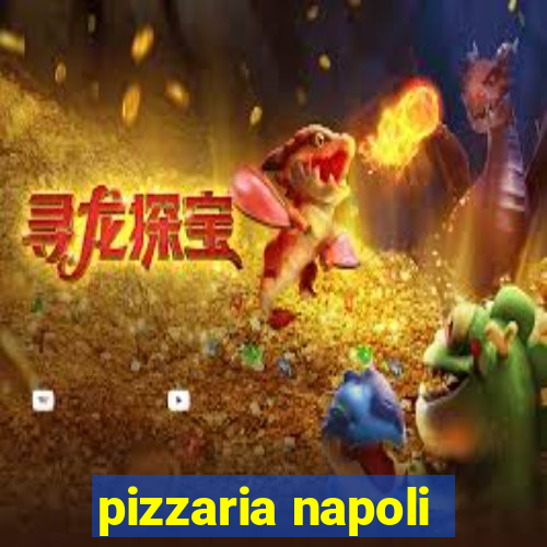 pizzaria napoli