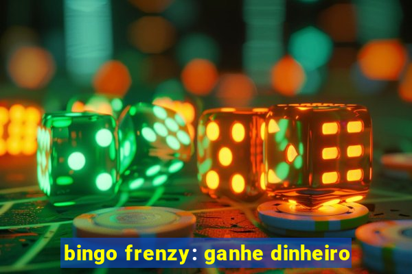 bingo frenzy: ganhe dinheiro