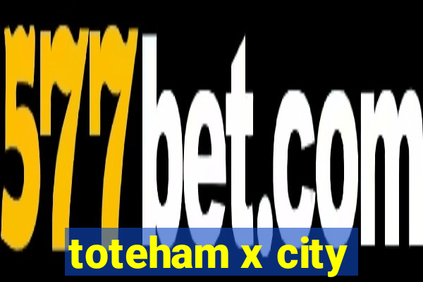 toteham x city