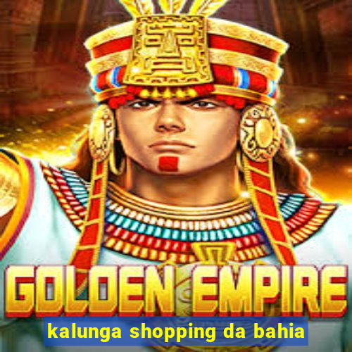 kalunga shopping da bahia