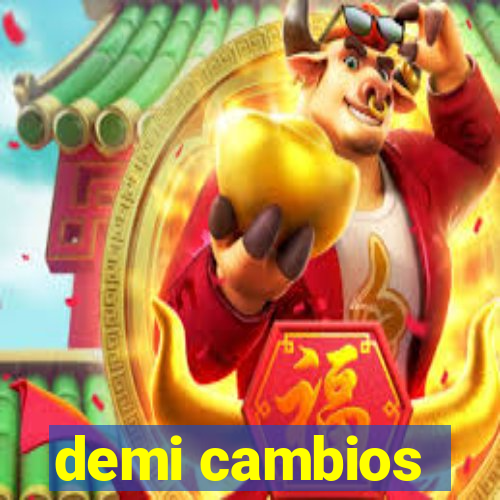 demi cambios