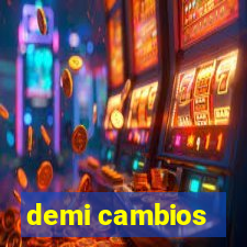 demi cambios