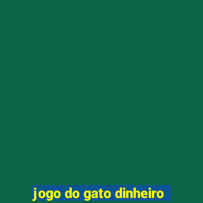 jogo do gato dinheiro