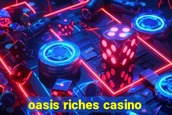 oasis riches casino