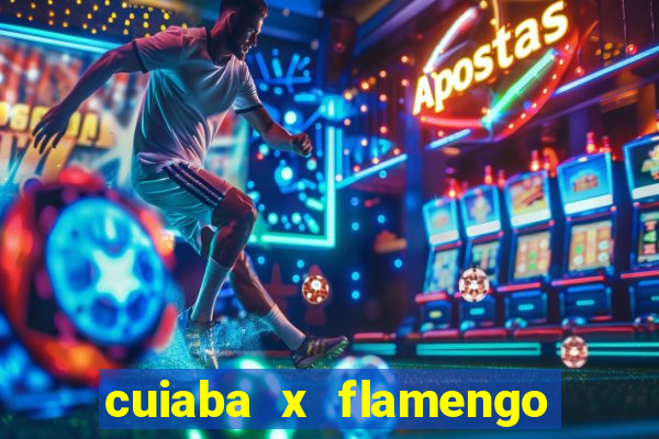 cuiaba x flamengo onde assistir