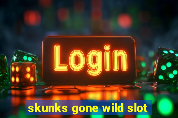 skunks gone wild slot