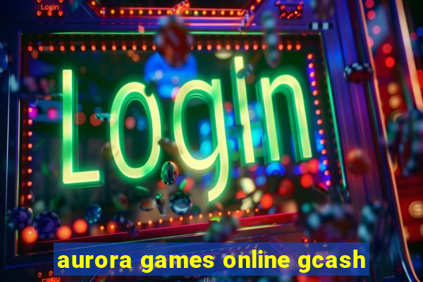 aurora games online gcash